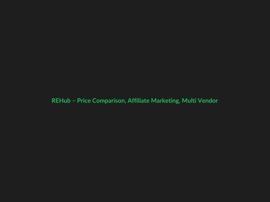 REHub – Price Comparison, Affiliate Marketing, Multi Vendor Store - GPL